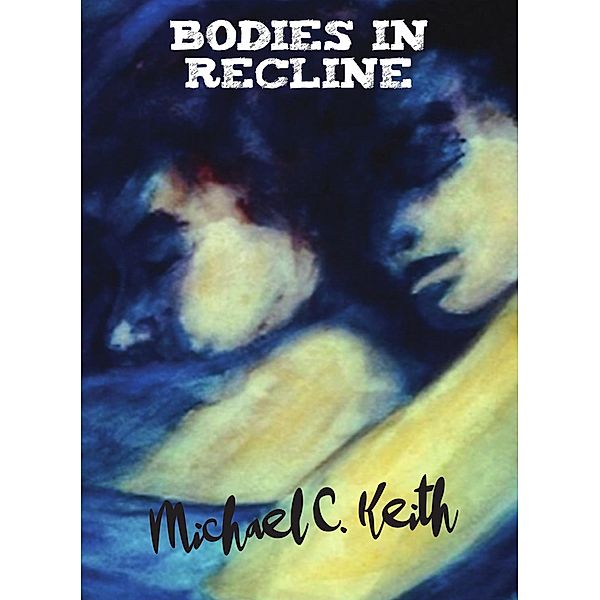 Bodies in Recline, Michael C. Keith