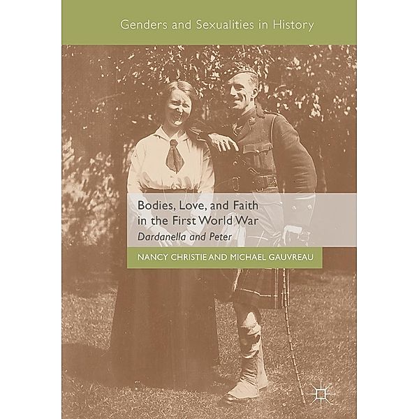 Bodies, Love, and Faith in the First World War / Genders and Sexualities in History, Nancy Christie, Michael Gauvreau