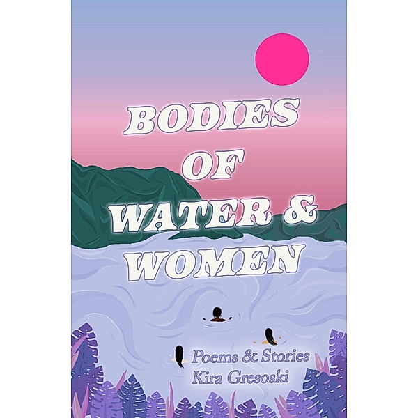 Bodies of Water & Women, Kira Gresoski