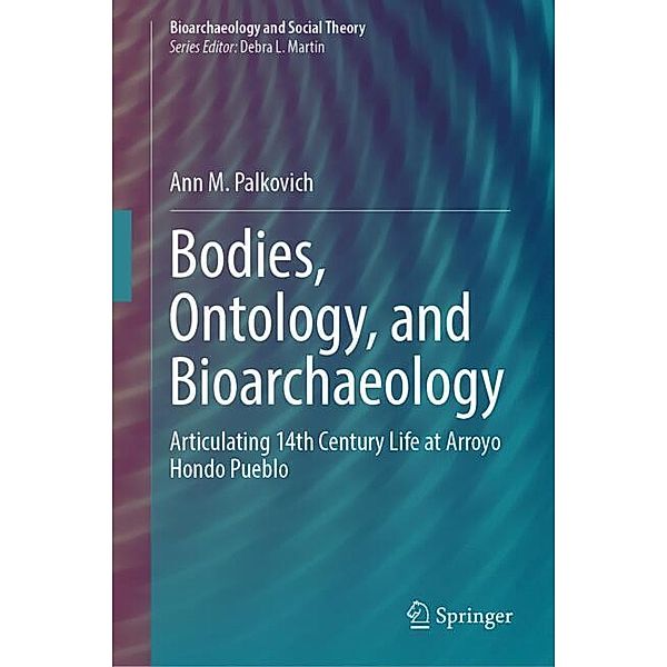 Bodies, Ontology, and Bioarchaeology, Ann M. Palkovich