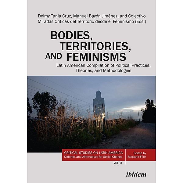 Bodies, Territories, and Feminisms: Latin American Compilation of Political Practices, Theories, and Methodologies