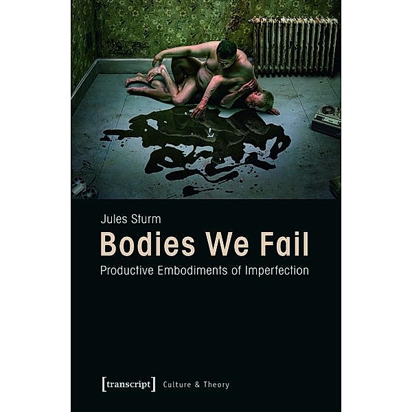 Bodies We Fail / Edition Kulturwissenschaft Bd.38, Jules Sturm