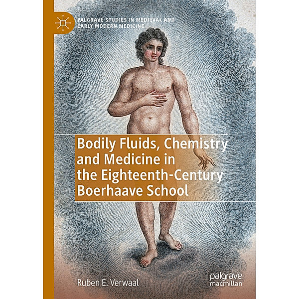 Bodily Fluids, Chemistry and Medicine in the Eighteenth-Century Boerhaave School, Ruben E. Verwaal