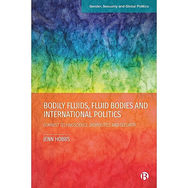Bodily Fluids, Fluid Bodies and International Politics / Gender, Sexuality and Global Politics, Jenn Hobbs
