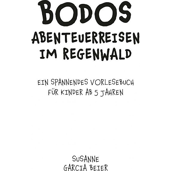 Bodos Abenteuerreisen im Regenwald, Susanne Garcia Beier