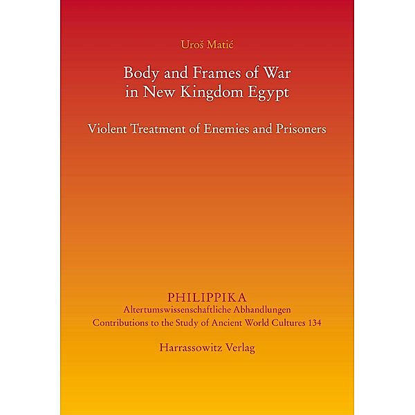 Body and Frames of War in New Kingdom Egypt / Philippika Bd.134, Uros Matic