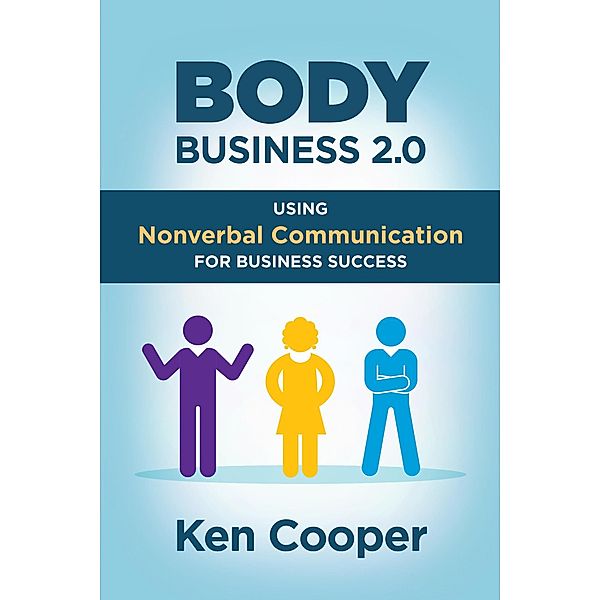 Body Business 2.0: Using Nonverbal Communication for Business Success, Ken Cooper