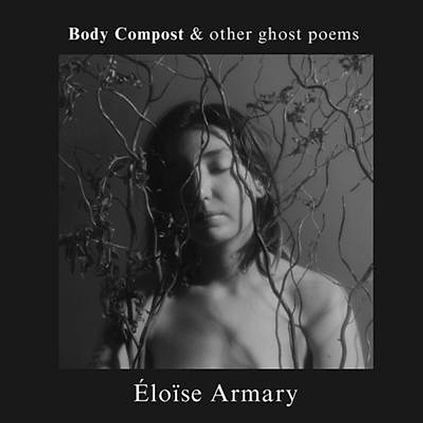 Body Compost & other ghost poems, Eloise Armary