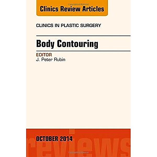 Body Contouring, An Issue of Clinics in Plastic Surgery, J. Peter Rubin-DUPLICATE DO NOT Use