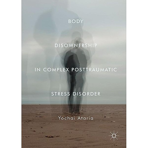 Body Disownership in Complex Posttraumatic Stress Disorder, Yochai Ataria