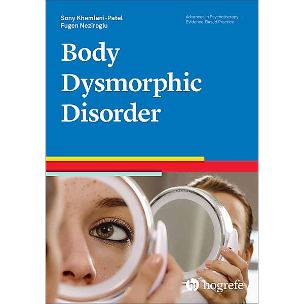 Body Dysmorphic Disorder, Sony Khemlani-Patel, Fugen Neziroglu