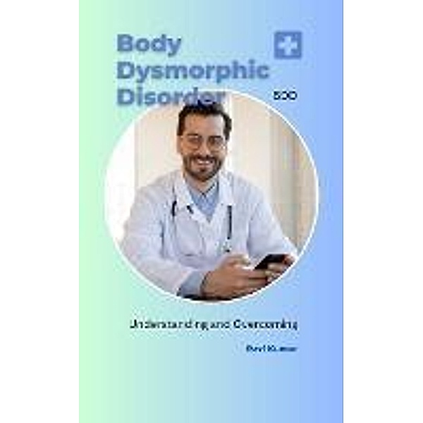Body Dysmorphic Disorder (BDD), Ravi Kumar