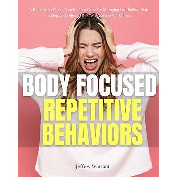 Body-Focused Repetitive Behaviors, Jeffrey Winzant