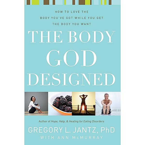 Body God Designed, Gregory L Jantz