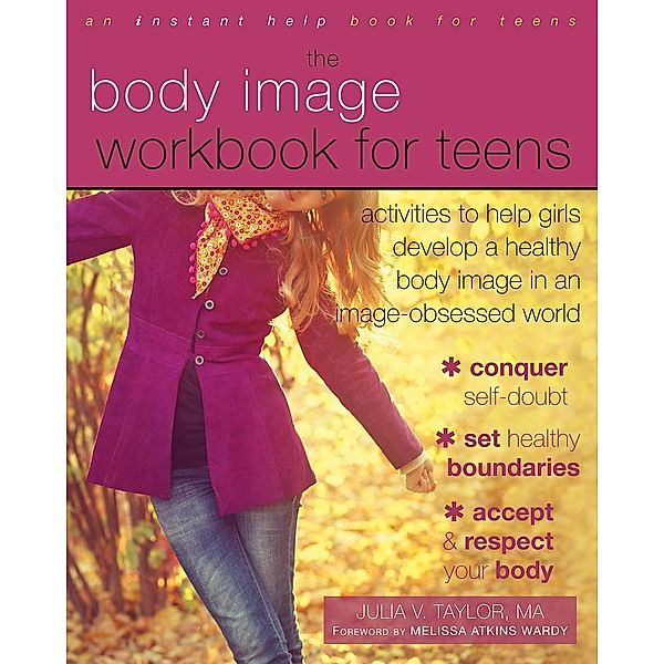 Body Image Workbook for Teens, Julia V. Taylor