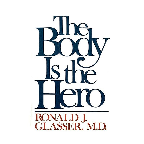 Body is the Hero / Ronald J. Glasser, Ronald J. Glasser