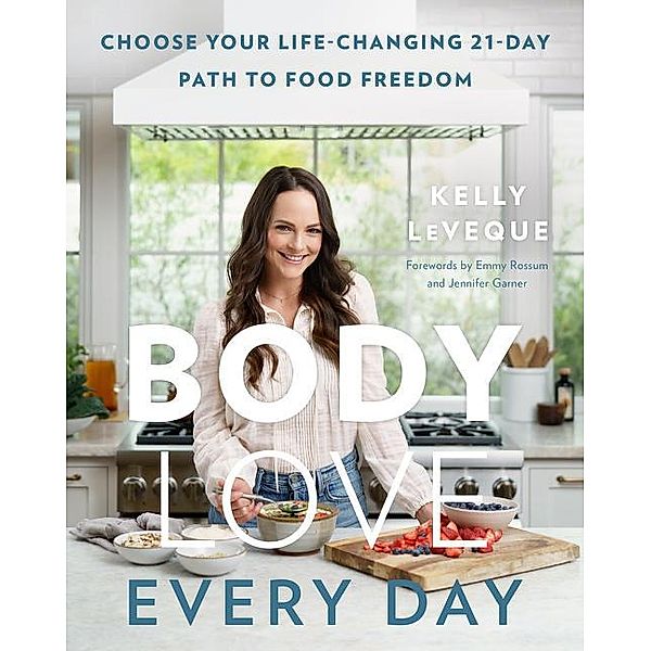 Body Love: Every Day, Kelly LeVeque