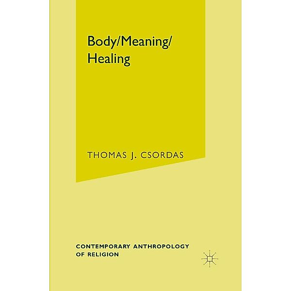 Body, Meaning, Healing / Contemporary Anthropology of Religion, T. Csordas