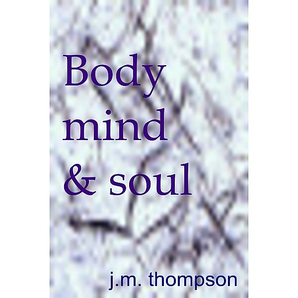 Body, Mind and Soul, J.M. Thompson