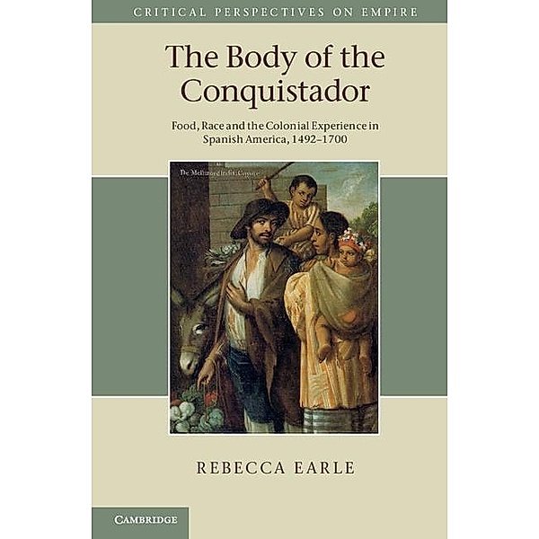 Body of the Conquistador / Critical Perspectives on Empire, Rebecca Earle