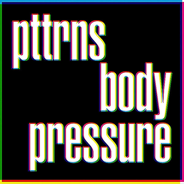 Body Pressure, Pttrns