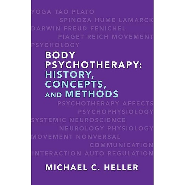 Body Psychotherapy: History, Concepts, and Methods, Michael C. Heller