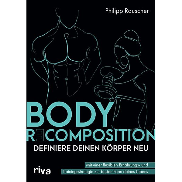 Body Recomposition - definiere deinen Körper neu, Philipp Rauscher