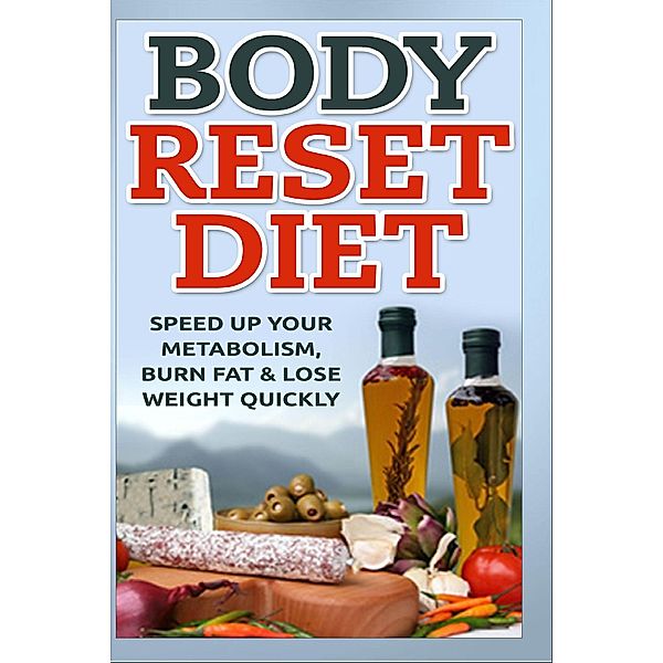 Body Reset Diet - Speed Up Your Metabolism, Burn Fat & Lose Weight Quickly!, Keith Alexander