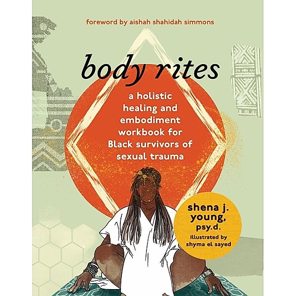 body rites: a holistic healing and embodiment workbook for Black survivors of sexual trauma, Shena J Young