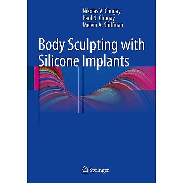 Body Sculpting with Silicone Implants, Nikolas V. Chugay, Paul N. Chugay, Melvin A. Shiffman