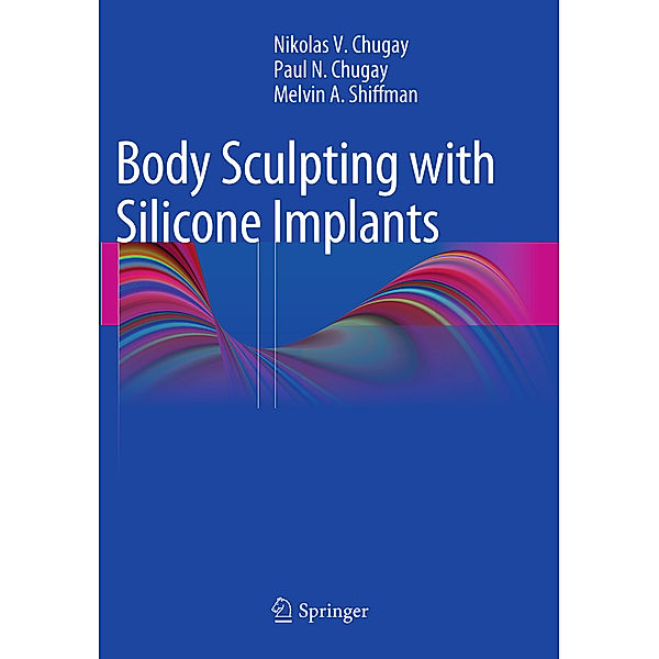 Body Sculpting with Silicone Implants, Nikolas V Chugay, Paul N Chugay, Melvin A. Shiffman