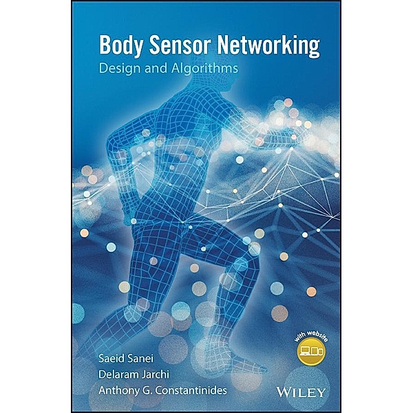 Body Sensor Networking, Design and Algorithms, Saeid Sanei, Delaram Jarchi, Anthony G. Constantinides