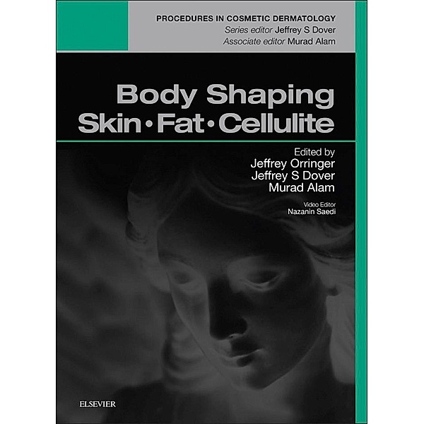 Body Shaping, Skin Fat and Cellulite E-Book, Jeffrey S. Orringer, Murad Alam, Jeffrey S. Dover
