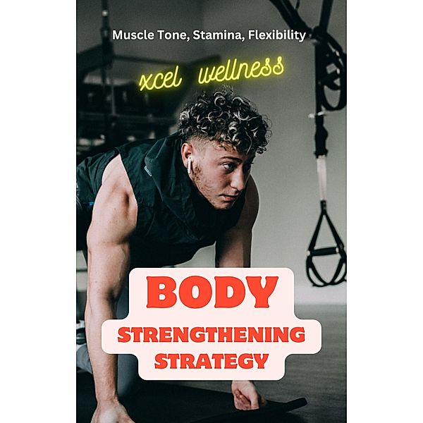 Body Strengthening Strategy, Xcel Wellness