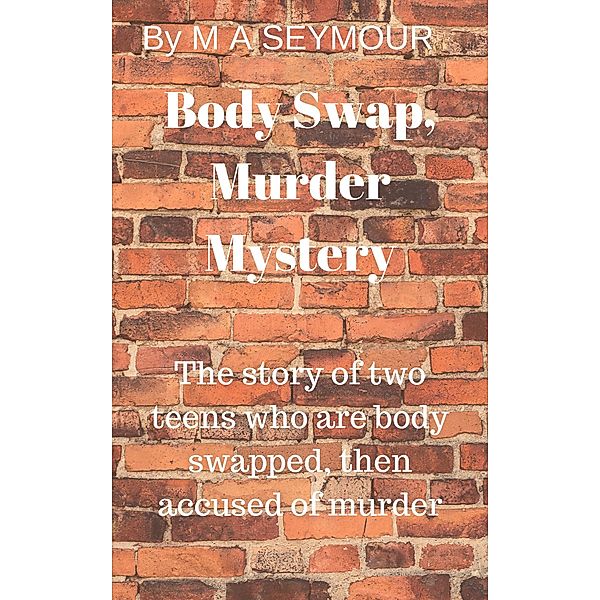 Body Swap Murder Mystery, M A Seymour