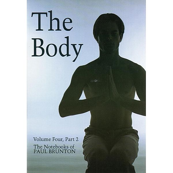Body / The Notebooks of Paul Brunton Bd.4, Paul Brunton