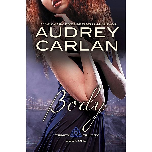 Body / The Trinity Trilogy Bd.1, Audrey Carlan