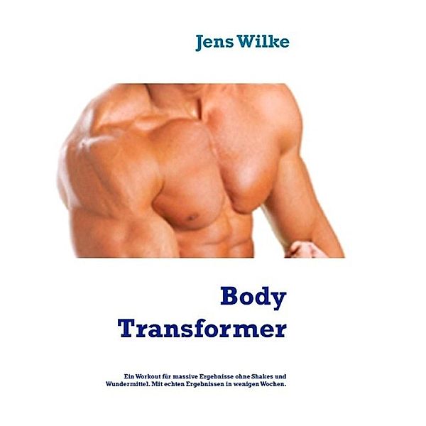 Body Transformer, Jens Wilke