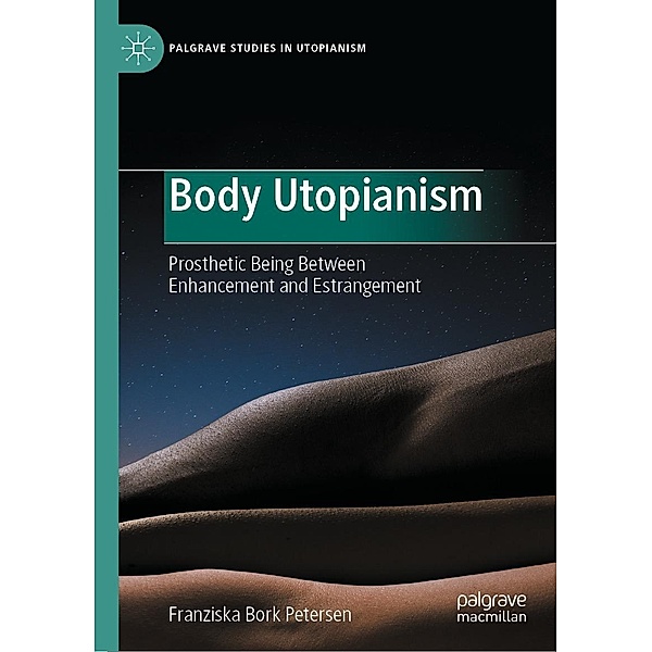 Body Utopianism / Palgrave Studies in Utopianism, Franziska Bork Petersen