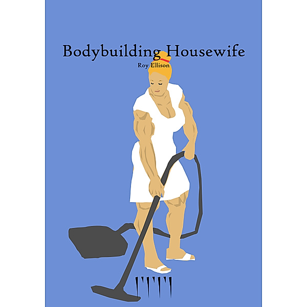 Bodybuilding Housewife (Implants Version), Roy Ellison