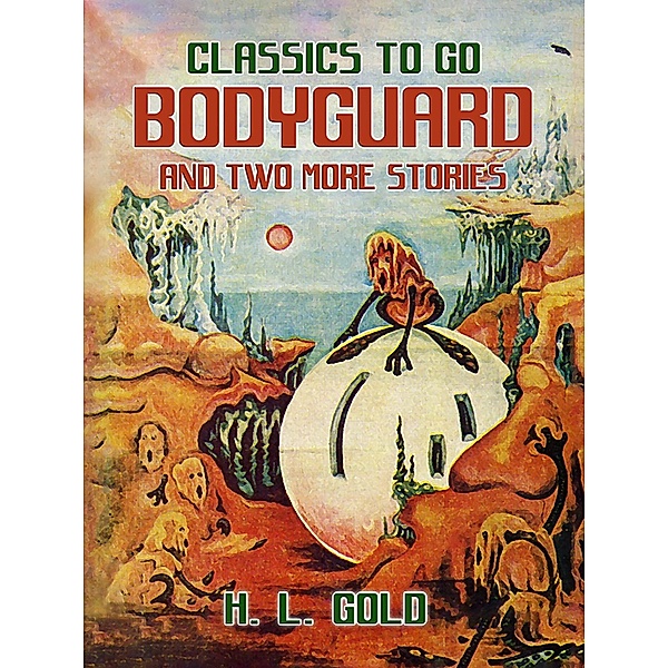 Bodyguard and two more stories, H. L. Gold