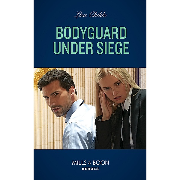 Bodyguard Under Siege (Bachelor Bodyguards, Book 13) (Mills & Boon Heroes), Lisa Childs