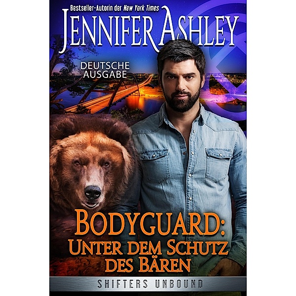 Bodyguard: Unter dem Schutz des Bären (Shifters Unbound: Deutsche Ausgabe) / Shifters Unbound: Deutsche Ausgabe, Jennifer Ashley