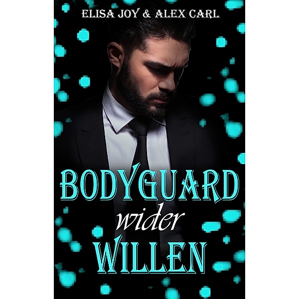Bodyguard wider Willen, Elisa Joy, Alex Carl