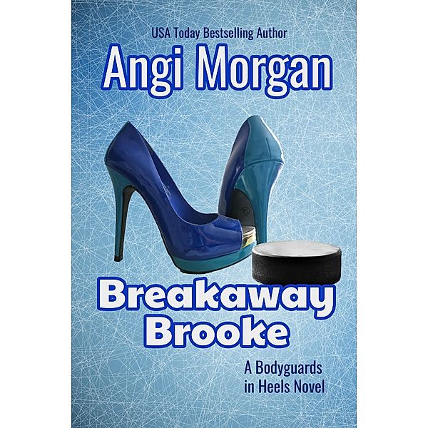 Bodyguards in Heels: Breakaway Brooke (Bodyguards in Heels, #3), Angi Morgan