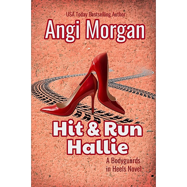 Bodyguards in Heels: Hit and Run Hallie (Bodyguards in Heels, #1), Angi Morgan