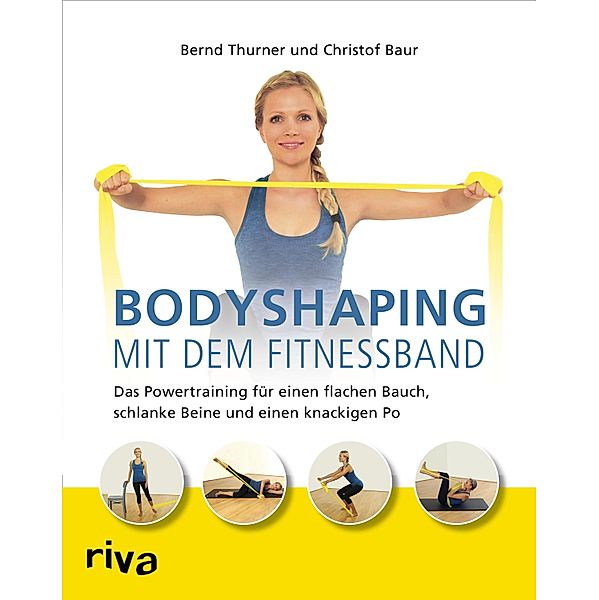 Bodyshaping mit dem Fitnessband, Bernd Thurner, Christof Baur