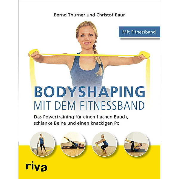 Bodyshaping mit dem Fitnessband, Bernd Thurner, Christof Baur