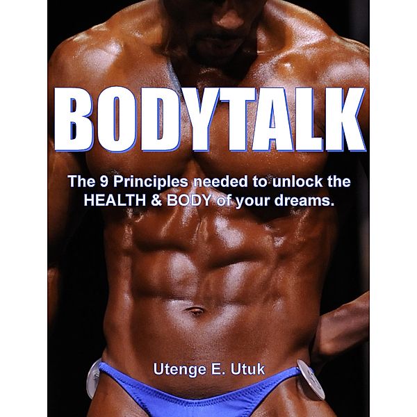 BodyTalk: The 9 Principles needed to unlock the Health & Body of your dreams!, Utenge Utuk