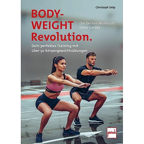 Bodyweight-Revolution: Die besten Workouts ohne Geräte, Christoph Delp